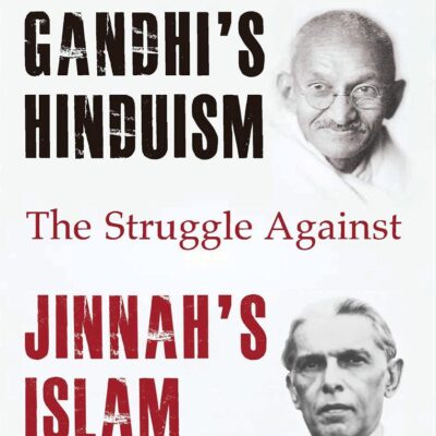 Gandhi's Hinduism the Struggle against Jinnah's Islam