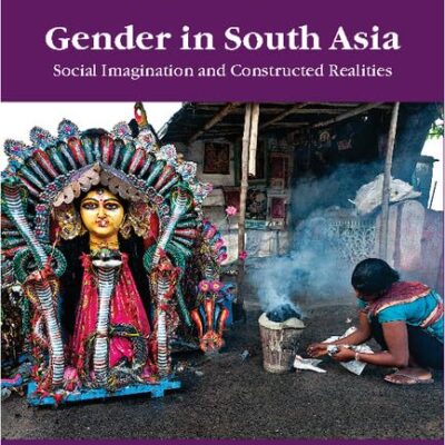 Gender in South Asia: Social Imagination and Constructed Realities