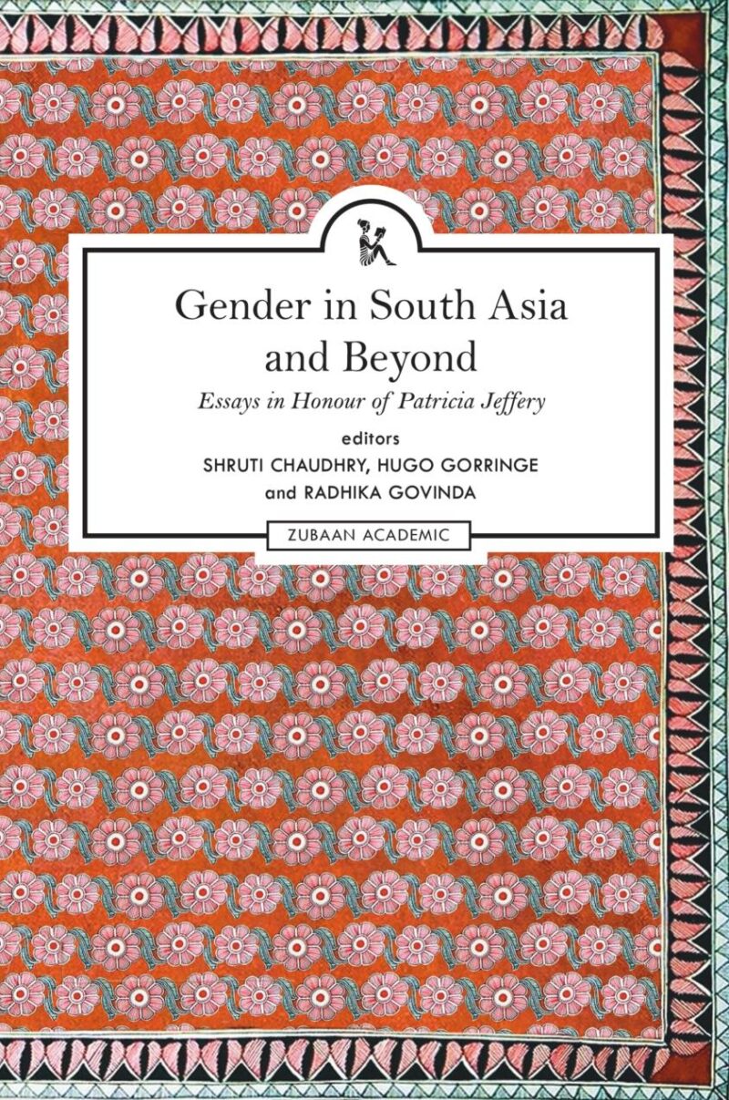 Gender In South Asia And Beyond: Essays In Honour Of Patricia Jeffery