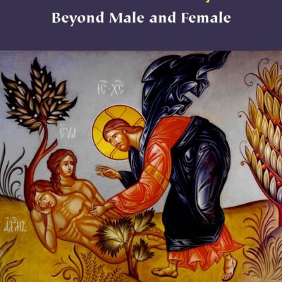 Gender Essentialism and Orthodoxy: Beyond Male and Female (Orthodox Christianity and Contemporary Thought)