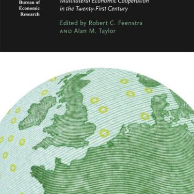 Globalization in an Age of Crisis: Multilateral Economic Cooperation in the Twenty-First Century ((NBER) National Bureau of Economic Research Conference Reports)