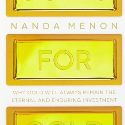 Going for Gold: Why Gold Will Always Remain the Eternal and Enduring Investment