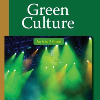 Green Culture: An A-to-Z Guide: 11 (The SAGE Reference Series on Green Society)