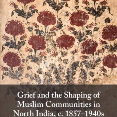 Grief and the Shaping of Muslim Communities in North India