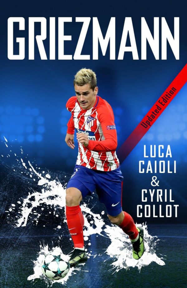 Griezmann: Updated Edition: 37 (Luca Caioli)