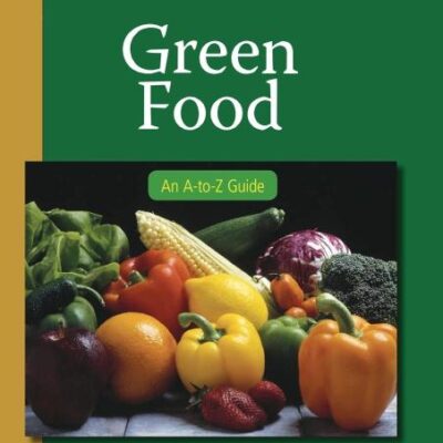 Green Food: An A-to-Z Guide: 3 (The SAGE Reference Series on Green Society)