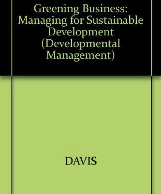Greening Business: Managing for Sustainable Development (Developmental Management S.)