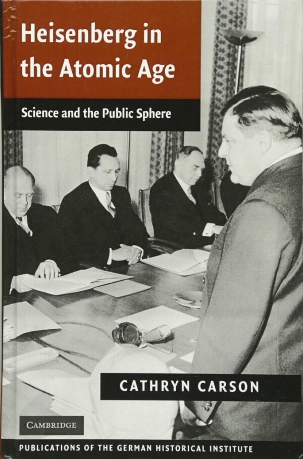 Heisenberg in the Atomic Age: Science and the Public Sphere