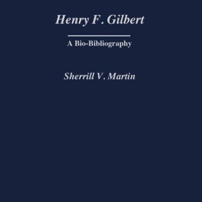 Henry F. Gilbert: A Bio-Bibliography: 93 (Bio-Bibliographies in Music