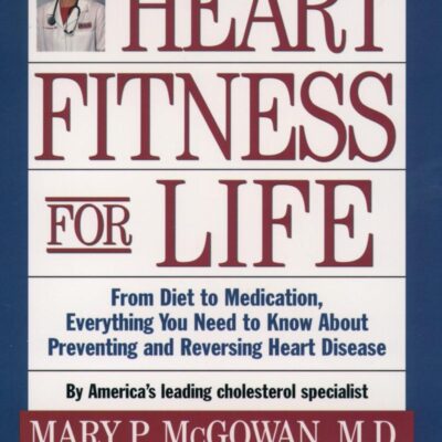 Heart Fitness for Life: The Essential Guide to Preventing and Reversing Heart Disease: The Essential Guide for Preventing and Reversing Heart Disease