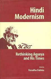 HINDI MODERNISM: RETHINKING AGYEYA AND HIS TIMES ()