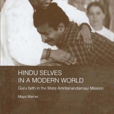 Hindu Selves in a Modern World: Guru Faith in the Mata Amritanandamayi Mission (Routledge South Asian Religion Series)
