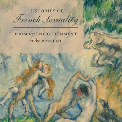 Histories of French Sexuality: From the Enlightenment to the Present