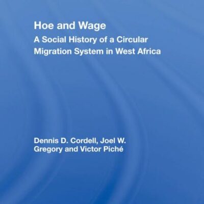 Home and Wage: A Social History of A Circular Migration System in West Africa (African Modernization & Development)