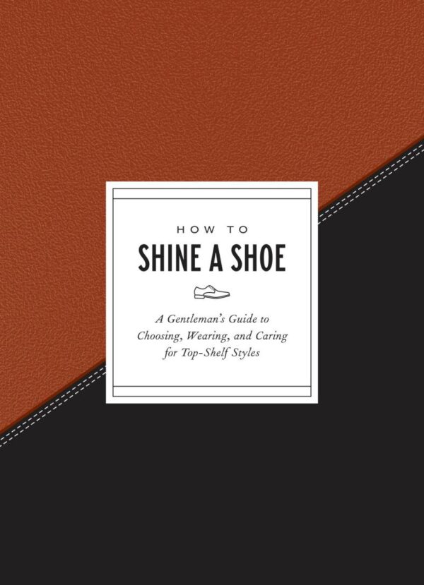 How to Shine a Shoe: A Gentleman's Guide to Choosing