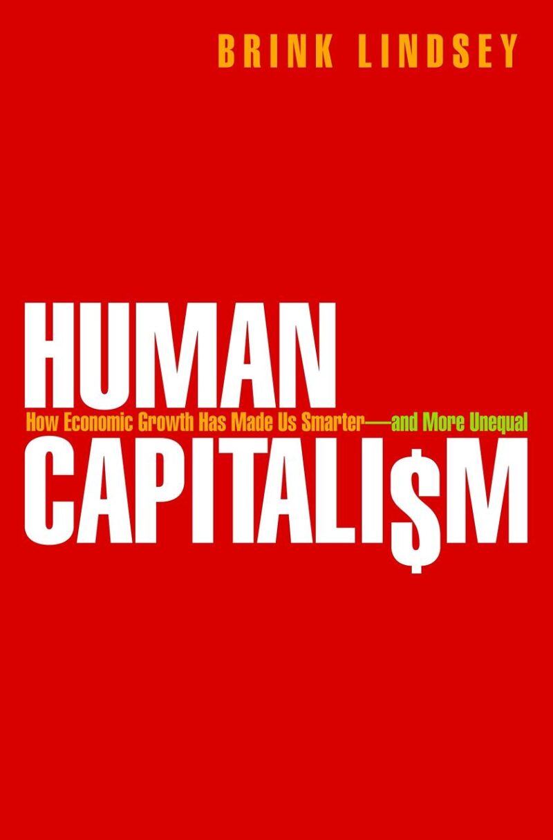 Human Capitalism: How Economic Growth has Made Us Smarter and More Unequal