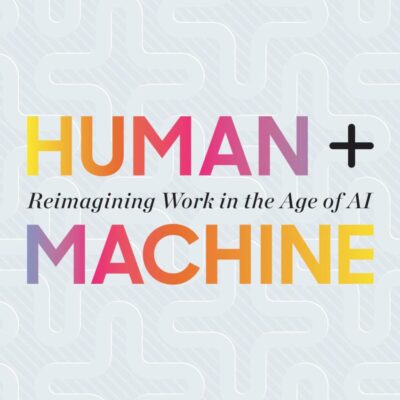 Human + Machine: Reimagining Work in the: Reimagining Work in the Age of AI