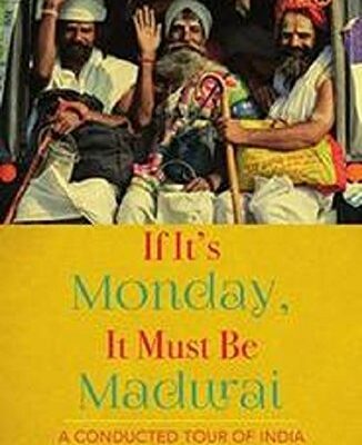 If it's Monday It Must Be Madurai: A Conducted Tour of India