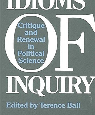 Idioms of Inquiry: Critique and Renewal in Political Science (SUNY series in Political Theory: Contemporary Issues)