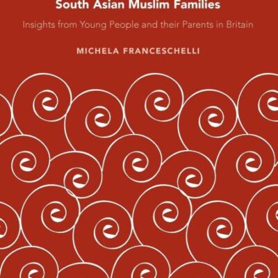 Identity and Upbringing in South Asian Muslim Families: Insights from Young People and their Parents in Britain