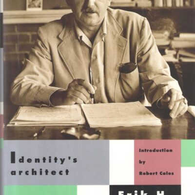 Identity`s Architect: A Biography of Erik H. Erikson
