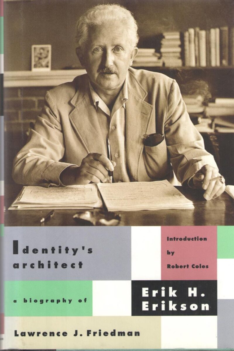 Identity`s Architect: A Biography of Erik H. Erikson