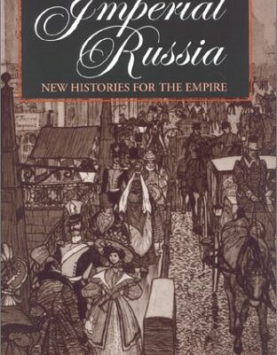 Imperial Russia: New Histories for the Empire (Indiana-Michigan Series in Russian & East European Studies)