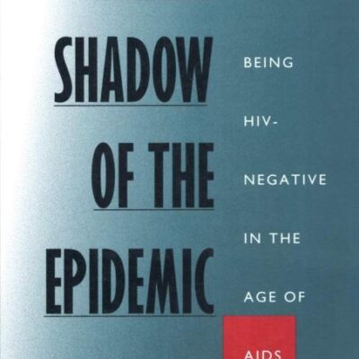 In the Shadow of the Epidemic: Being Hiv-Negative in the Age of Aids (Series Q)