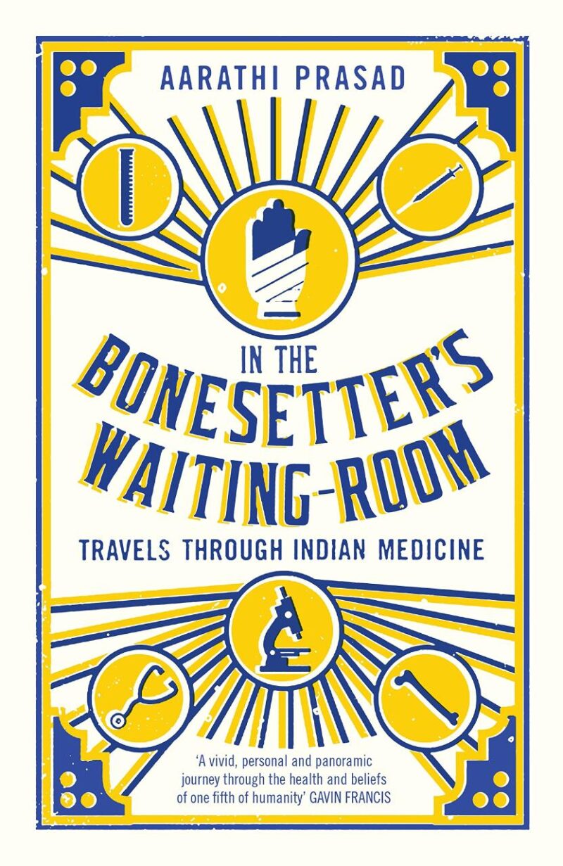 IN THE BONESETTER'S WAITING ROOM: TRAVELS THROUGH INDIAN MEDICINE