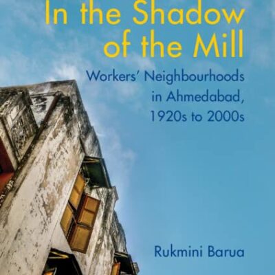 In the Shadow of the Mill: Workers' Neighbourhoods in Ahmedabad
