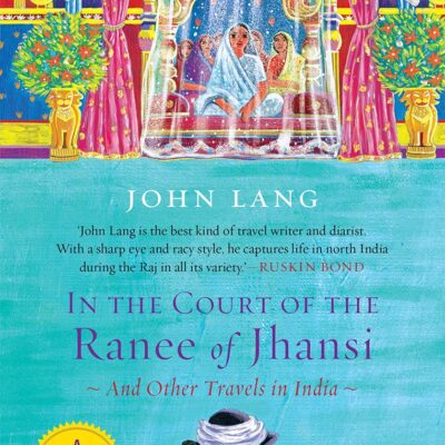 In The Court of the Ranee of Jhansi and Other Travels in India