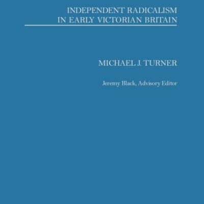 Independent Radicalism in Early Victorian Britain