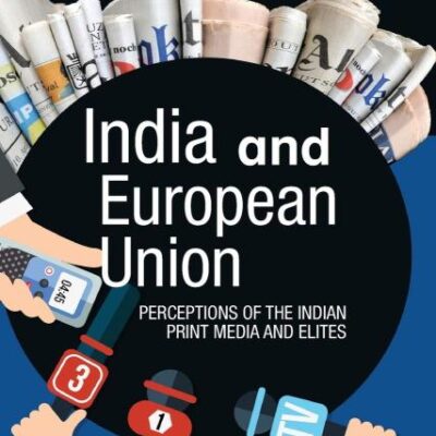 India and European Union: Perceptions of the Indian Print Media and Elites