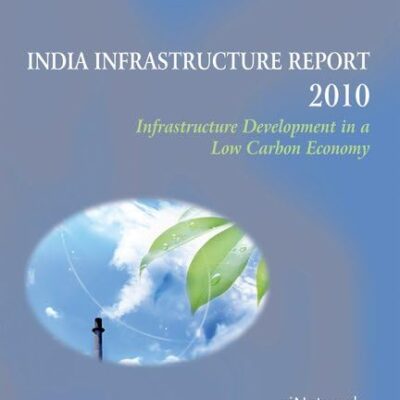 India Infrastructure Report 2010: Infrastructure Development in Sustainable Low-Carbon Economy