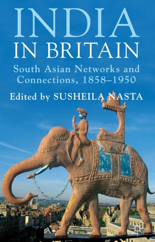 India in Britan: South Asian Netwrks and Connections