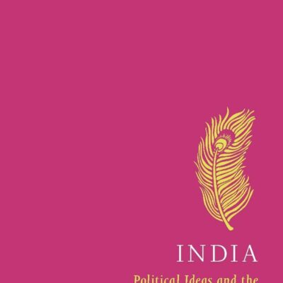 India: Political Ideas and the Making of a Democratic Discourse (World Political Theories)