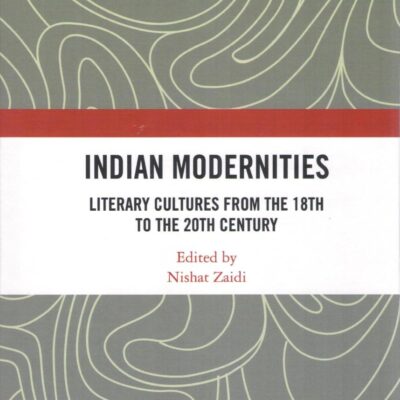 Indian Modernities: Literary Cultures from the 18th to the 20th Century