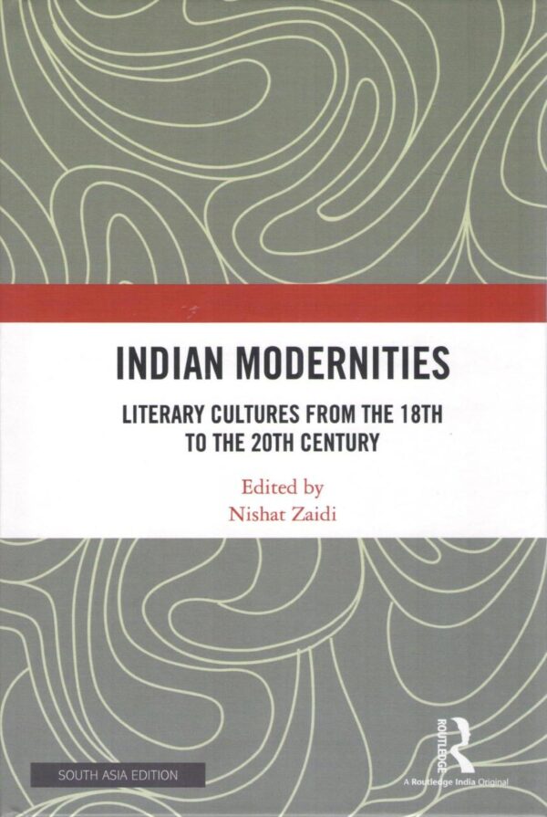 Indian Modernities: Literary Cultures from the 18th to the 20th Century