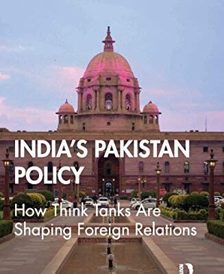 India's Pakistan Policy: How Think Tanks are Shaping Foreign Relations