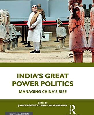 India's Great Power Politics: Managing China's Rise