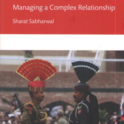 India’s Pakistan Conundrum Managing a Complex Relationship