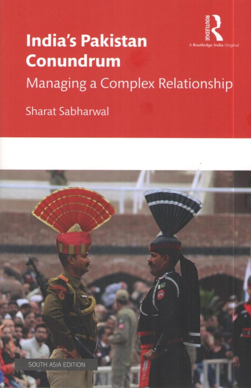 India’s Pakistan Conundrum Managing a Complex Relationship