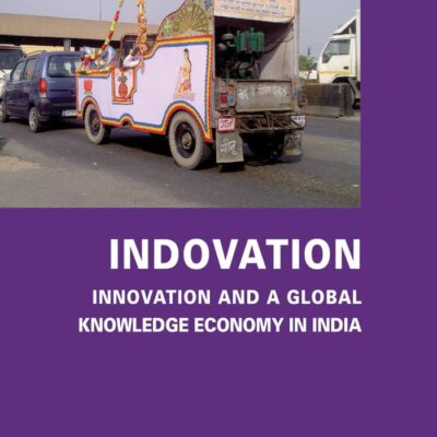 Indovation: Innovation and a Global Knowledge Economy in India (Critical Studies of the Asia-Pacific)