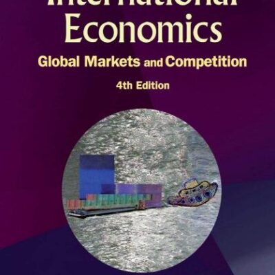 INTERNATIONAL ECONOMICS: GLOBAL MARKETS AND COMPETITION (4TH EDITION)*