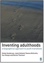 INVENTING ADULTHOODS : A BIOGRAPHICAL APPROACH TO YOUTH TRANSITIONS (Association With the Open University)