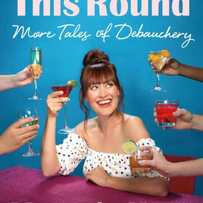 I've Got This Round: More Tales of Debauchery