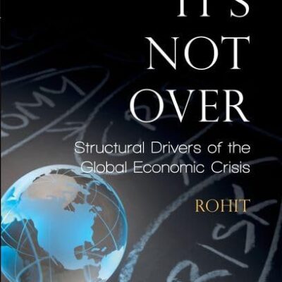Its`s Not Over: Structural Drivers of the Global Economics Crisis