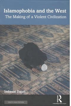 Islamophobia and the West: The Making of a Violent Civilization [Hardcover] Imbesat Daudi