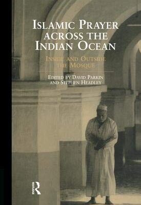 Islamic Prayer Across the Indian Ocean: Inside and Outside the Mosque