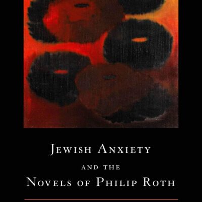Jewish Anxiety and the Novels of Philip Roth
